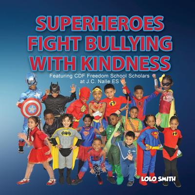 Super Heroes Fight Bullying With Kindness: Featuring CDF Freedom School Scholars at J.C. Nalle ES - Smith, Lolo