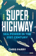 Super Highway: Sea Power in the 21st Century