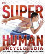 Super Human Encyclopedia: Discover the Amazing Things Your Body Can Do - DK