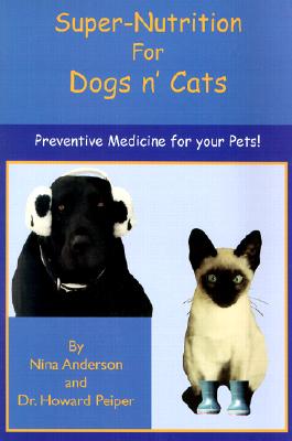 Super-Nutrition for Dogs N' Cats - Anderson, Nina, and Peiper, Howard