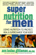 Super Nutrition for Men: Using Nutrition to Protect, Heal, and Supercharge Your Body