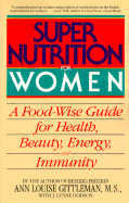 Super Nutrition for Women: A Food-Wise Guide for Health, Beauty, Energy, and Immunity
