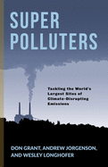 Super Polluters: Tackling the World's Largest Sites of Climate-Disrupting Emissions