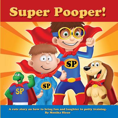 Super Pooper!: A cute story on how to bring fun and laughter to potty training. - Sloan, Monika