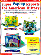Super Pop-Up Reports for American History: Complete How-To's, Project Ideas, and Reproducible Templates to Help Kids Showcase Their Research in Dazzling Way