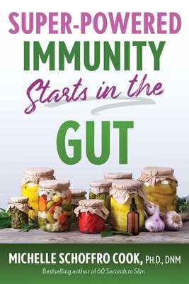 Super-Powered Immunity Starts in the Gut - Cook, Michelle Schoffro