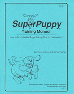 Super Puppy Training Manual: How to Teach the Best Puppy Training Class You've Ever Had!, Level 1