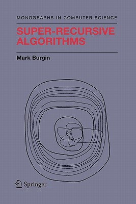 Super-Recursive Algorithms - Burgin, Mark