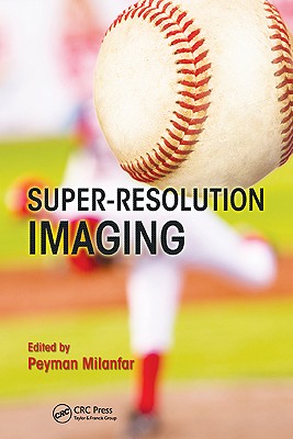 Super-Resolution Imaging - Milanfar, Peyman (Editor)