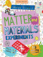 Super Science Matter and Materials Experiments: 10 Amazing Experiments Plus Step-Bystep Photographs