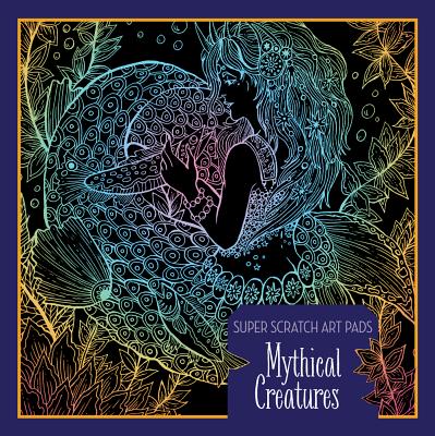Super Scratch Art Pads: Mythical Creatures - Sterling Children's (Editor)