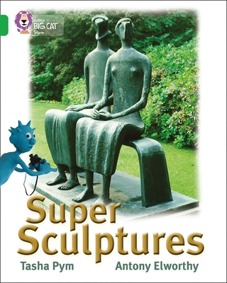 Super Sculptures: Band 05/Green - Pym, Tasha, and Moon, Cliff (Series edited by), and Collins Big Cat (Prepared for publication by)