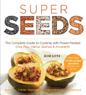 Super Seeds: Cooking with Power-Packed Chia, Quinoa, Flax, Hemp & Amaranth