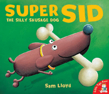 Super Sid: The Silly Sausage Dog - Lloyd, Sam