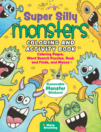 Super Silly Monsters Coloring and Activity Book: Coloring Pages, Word Search Puzzles, Seek and Finds, and Mazes