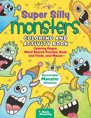 Super Silly Monsters Coloring and Activity Book: Coloring Pages, Word Search Puzzles, Seek and Finds, and Mazes - Browning, Marie