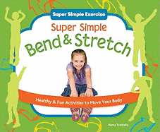Super Simple Bend & Stretch: Healthy & Fun Activities to Move Your Body: Healthy & Fun Activities to Move Your Body