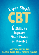 Super Simple CBT: Six Skills to Improve Your Mood in Minutes