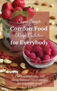 Super Simple Comfort Food Recipe Collection for Everybody: The essential tasty and cheap comfort food recipes for everyday meal