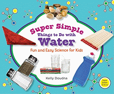 Super Simple Things to Do with Water: Fun and Easy Science for Kids: Fun and Easy Science for Kids