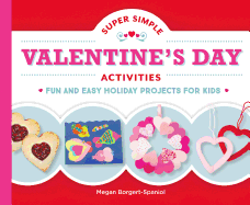 Super Simple Valentine's Day Activities: Fun and Easy Holiday Projects for Kids: Fun and Easy Holiday Projects for Kids