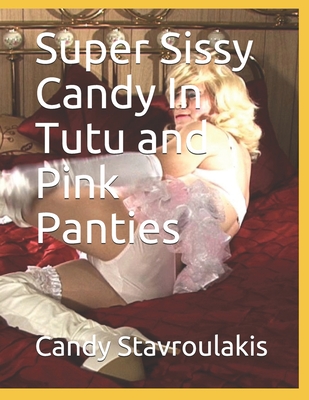 Super Sissy Candy In Tutu and Pink Panties - Stavroulakis, Candy