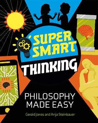 Super Smart Thinking: Philosophy Made Easy - Jones, Gerald, and Steinbauer, Anja