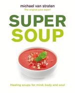 Super Soup: Healing Soups for Mind, Body and Soul