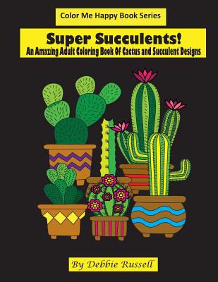 Super Succulents!: An Adult Coloring Book Of Cactus and Succulents - Russell, Debbie