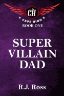 Super Villain Dad: Cape High Book 1