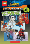 Super-Villain Ghost Scare! (Lego DC Comics Super Heroes: Brick Adventures): Volume 2