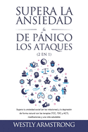 Supera la ansiedad y los ataques de pnico (2 en 1): Supera tu ansiedad social (en las relaciones) y la depresin de forma natural con las terapias (TCC, TDC y ACT), meditaciones y una vida saludable