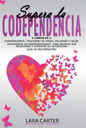 Supera La Codependencia: 3 libros en 1: Codependiente, Trastorno De Apego, Poliamor Y Celos. Estrategias de desprendimiento para mejorar sus relaciones y aumentar su autoestima. Gua de Recuperacin