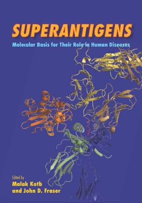 Superantigens: Molecular Basis for Their Role in Human Diseases - Kotb, Malak (Editor), and Fraser, John D (Editor)