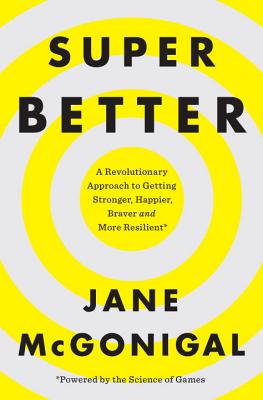 Superbetter: A Revolutionary Approach to Getting Stronger, Happier, Braver and More Resilient--Powered by the Science of Games - McGonigal, Jane
