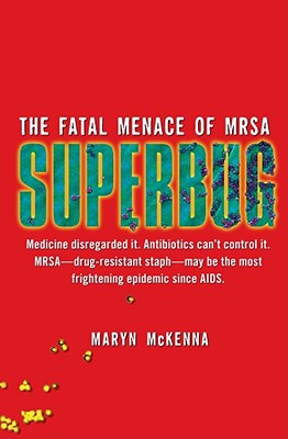 Superbug: The Fatal Menace of MRSA - McKenna, Maryn