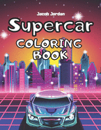 Supercar Coloring Book: Car Coloring Book For Kids Cool Super Cars For Boys Race Cars Luxury