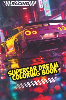 Supercar Dream Coloring Book: An Automotive Fun Coloring for 6 -18 Year Olds - Karie, Mie