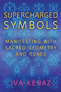 Supercharged Symbols: Manifesting with Sacred Geometry and Runes