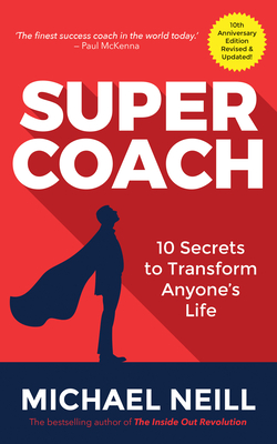 Supercoach: 10 Secrets to Transform Anyone's Life: 10th Anniversary Edition - Neill, Michael