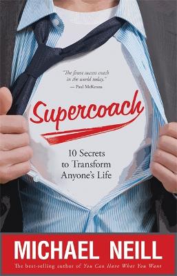 Supercoach: 10 Secrets to Transform Anyone's Life - Neill, Michael