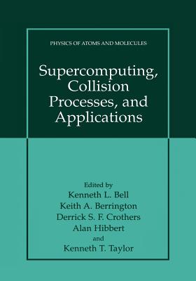 Supercomputing, Collision Processes, and Applications - Bell, Kenneth L (Editor), and Berrington, Keith A (Editor), and Crothers, Derrick S F (Editor)