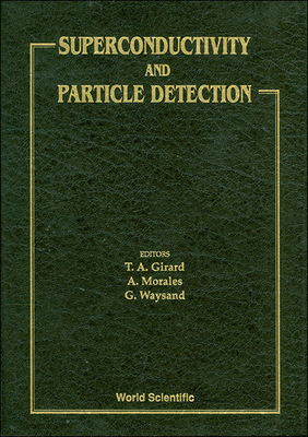Superconductivity and Particle Detection - Proceedings of the International Workshop - Waysand, G (Editor), and Morales, A (Editor), and Girard, T A (Editor)