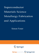 Superconductor Materials Science: Metallurgy, Fabrication, and Applications