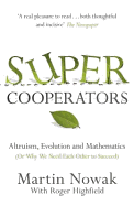 Supercooperators: The Mathematics of Evolution, Altruism and Human Behaviour (Or, Why We Need Each Other to Succeed)