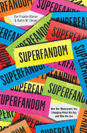 Superfandom: How Our Obsessions are Changing What We Buy and Who We are