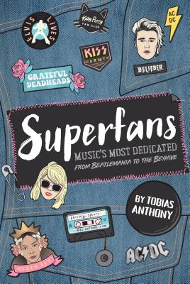 Superfans: Music's most dedicated: From the Beatlemania to the Beyhive - Anthony, Tobias