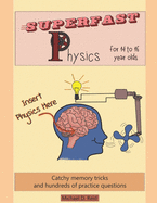 Superfast Physics for 14 to 16 Year Olds: Catchy Memory Tricks and Hundreds of Practice Questions
