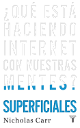 Superficiales: Qu Est Haciendo Internet Con Nuestras Mentes? / The Shallows: What the Internet Is Doing to Our Brains: Que Esta Haciendo Internet Con Nuestras Mentes?