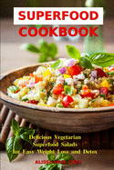 Superfood Cookbook: Delicious Vegetarian Superfood Salads for Easy Weight Loss and Detox: Healthy Clean Eating Recipes on a Budget